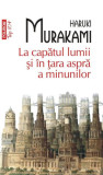 La capătul lumii şi &icirc;n ţara aspră a minunilor - Paperback brosat - Haruki Murakami - Polirom