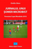 Jurnalul unui somer microbist. Povestea Cupei Mondiale 2010 - Ovidiu Slavu