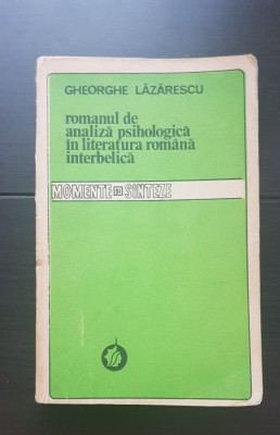 Romanul de analiză psihologică &amp;icirc;n literatura rom&amp;acirc;nă interbelică - Gheorghe Lăzărescu foto