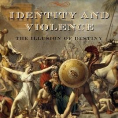 Identity and Violence: The Illusion of Destiny
