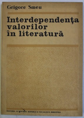 INTERDEPENDENTA VALORILOR IN LITERATURA de GRIGORE SMEU , 1987 foto
