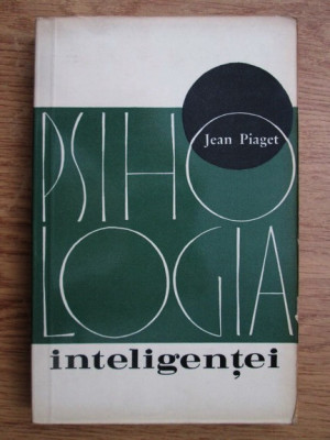 Jean Piaget - Psihologia inteligentei (contine sublinieri) foto