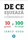 Cumpara ieftin De ce esueaza companiile? 10 greseli si 100 de solutii/Iancu Guda
