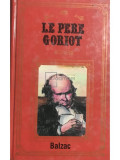 Honore de Balzac - Le pere Goriot (Editia: 1984)