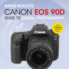 David Busch's Canon EOS 90D Guide to Digital Photography | David Busch