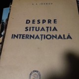 DESPRE SITUATIA INTERNATIONALA - A. A.JDANOV ED PMR 1948 52 PAG