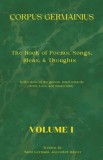 The Corpus Germainius: The Book of Poems, Songs, Ideas, &amp;amp; Thoughts Reflections of the Gnostic Mind Towards Christ, Love, and Immortality Volu