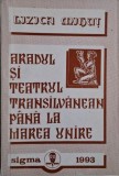 Aradul si teatrul transilvanean pana la Marea Unire &ndash; Lizica Mihut - Carte Istorie