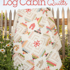 Creative Log Cabin Quilts: 10 Fresh, New Designs