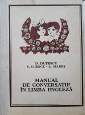 MANUAL DE CONVERSATIE IN LIMBA ENGLEZA - Dan Dutescu, Liliana Mares foto