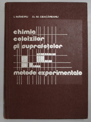 CHIMIA COLOIZILOR SI SUPRAFETELOR , METODE EXPERIMENTALE de I. MANDRU si D.M. CEACAREANU , 1976 foto