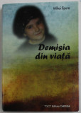 DEMISIA DIN VIATA de MIHAI EPURE , 2010 , DEDICATIE *