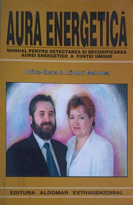 AURA ENERGETICA - MANUAL PENTRU DETECTAREA SI DECODIFICAREA AUREI ENERGETICE A FIINTEI UMANE-DOINA-ELENA &amp; -261587
