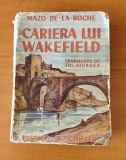 Mazo de la Roche - Cariera lui Wakefield (Ed. R. Cioflec) traducere Jul. Giurgea