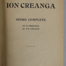 ION CREANGA , OPERE COMPLETE , CU O PREFATA SI UN INDICE , EDITIA IV , 1915