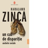 Un caz de disparitie. Anchete sociale - Haralamb Zinca