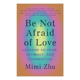 Be Not Afraid of Love