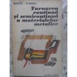 TURNAREA CONTINUA SI SEMICONTINUA A MATERIALELOR METALICE-M. GUTU, O. TAKACS-231118