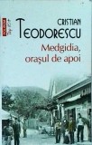 Cristian Teodorescu - Medgidia, orasul de apoi - Polirom, 2012, Top 10+, Istorie &amp; Mituri, 272 pagini