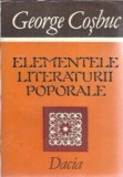 Elementele Literaturii Poporale - George Cosbuc Editura Dacia 1986 Carti Vechi Colectie