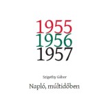 Napl&oacute;, m&uacute;ltidőben - 1955. j&uacute;nius - 1957. m&aacute;jus - Szigethy G&aacute;bor
