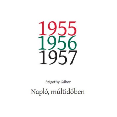Napl&amp;oacute;, m&amp;uacute;ltidőben - 1955. j&amp;uacute;nius - 1957. m&amp;aacute;jus - Szigethy G&amp;aacute;bor foto