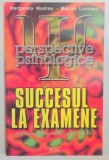 SUCCESUL LA EXAMENE , PERSPECTIVE PSIHOLOGICE de MARGARETA MONDREA si MARIAN LUNCASU , 1999