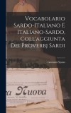 Vocabolario Sardo-italiano E Italiano-sardo, Coll&#039;aggiunta Dei Proverbj Sardi