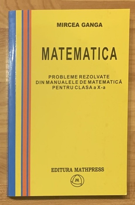 Probleme rezolvate din manualele de matematica pentru clasa a X a de Mircea Ganga