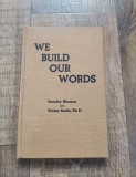 We build our words - Dorothy Hinman and Walter Barbem Ph. D. - engleza