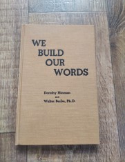 We build our words - Dorothy Hinman and Walter Barbem Ph. D. - engleza