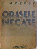 ORASELE INECATE de F. ADERCA, BUCURESTI 1936