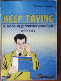 Keep trying. A book of grammar practice with key- Mariana Simion