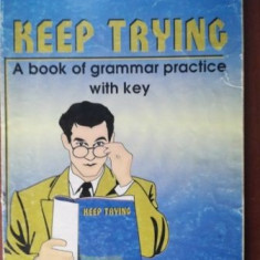 Keep trying. A book of grammar practice with key- Mariana Simion