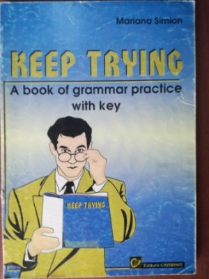 Keep trying. A book of grammar practice with key- Mariana Simion foto
