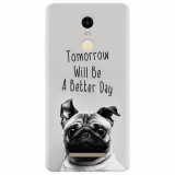 Husa silicon pentru Xiaomi Remdi Note 3, Tomorrow Will Be A Better Day Pug