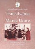 Transilvania si Marea Unire - Mircea Popa (coord.) - Carte Istorie