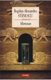 Abraxas - Bogdan-Alexandru Stanescu - Editura Polirom