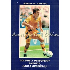 Columb A Descoperit America, Hagi A Cucerit-o - Mircea M. Ionescu