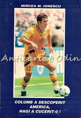 Columb A Descoperit America, Hagi A Cucerit-o - Mircea M. Ionescu foto