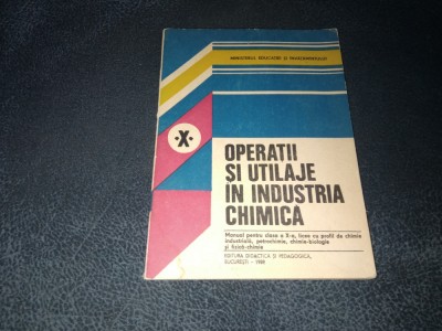 OPERATII SI UTILAJE IN INDUSTRIA CHIMICA MANUAL PENTRU CLASA A X A 1989 foto