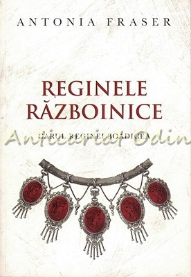 Reginele Razboinice - Antonia Fraser foto