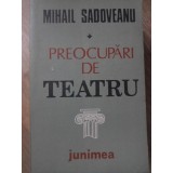 PREOCUPARI DE TEATRU-MIHAIL SADOVEANU-113093