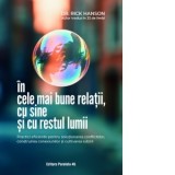 In cele mai bune relatii, cu sine si cu restul lumii. Practici eficiente pentru solutionarea conflictelor, construirea conexiunilor si cultivarea iubi