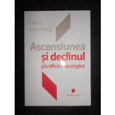 Henry Mintzberg - Ascensiunea si declinul planificarii strategice