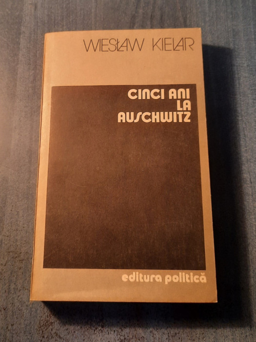 Cinci ani la Auschwitz Wieslaw Kielar