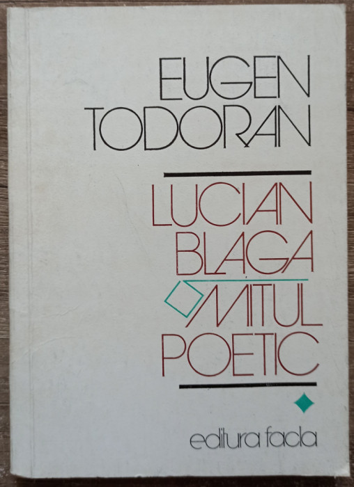 Lucian Blaga, mitul poetic - Eugen Todoran// vol. 1
