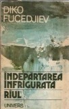 Indepartarea infrigurata. Raul - Diko Fucedjiev | Editura Univers | 1986 | Brosata | Beletristica Universala