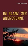 Im Glanz der Abendsonne : Wie ich wurde, was ich bin.