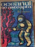 Oceanul Ne Asteapta - Boris Leapunov, 1963, Stiintifica, Geografie, Carte Veche, Romana, Necartonata